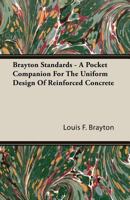 Brayton Standards: A Pocket Companion for the Uniform Design of Reinforced Concrete 1341127230 Book Cover