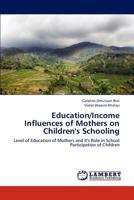Education/Income Influences of Mothers on Children's Schooling: Level of Education of Mothers and It's Role in School Participation of Children 3659283576 Book Cover