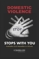Domestic Violence Stops With You: Available Civil Remedies in Illinois From Sterk Family Law Group, P.C. 1735714828 Book Cover
