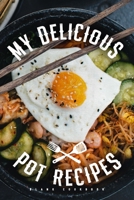 My Delicious Pot Recipes - Blank Cookbook: Slow And Pressure Cooking Recipes Notebook To Write In For Master Chefs And Beginners 1698685017 Book Cover
