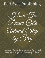 How To Draw Cute Animal Step by Step: Learn to Draw Step by Step, Easy and Fun! B08FP5NT8D Book Cover