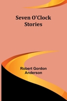 Seven O'Clock Stories 1421801833 Book Cover
