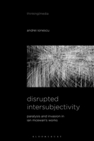 Disrupted Intersubjectivity: Paralysis and Invasion in Ian McEwan’s Works 1501391143 Book Cover