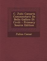 C. Julii Caesaris Commentarii De Bello Gallico Et Civili 1143844890 Book Cover