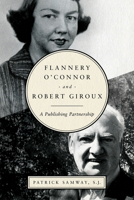 Flannery O'Connor and Robert Giroux: A Publishing Partnership 0268103097 Book Cover