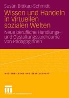 Wissen Und Handeln in Virtuellen Sozialen Welten: Neue Berufliche Handlungs- Und Gestaltungsspielraume Von Padagoginnen 3531161865 Book Cover
