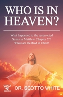Who Is in Heaven? : What Happened to the Resurrected Saints in Matthew 27? Where Are the Dead in Christ? 0982594690 Book Cover