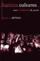 Fugitive Cultures: Race, Violence, and Youth 0415915783 Book Cover