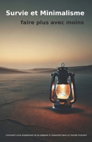 Survie et Minimalisme – faire plus avec moins: Comment vivre simplement et se préparer à l’essentiel dans un monde incertain (French Edition) B0DSWB5XVZ Book Cover