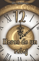 12 Horas de un Reloj (Spanish Edition) B0H3TFXDDK Book Cover