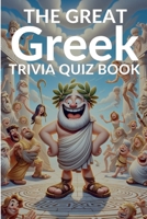 The Great Greek Trivia Quiz Book: 210 Questions and Answers on Greek History, Mythology, Traditions and more to Test Your General Knowledge! B0CQPCJ2B1 Book Cover