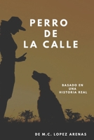 Perro de la calle: basada en historia real (Spanish Edition) B0FMPX5R49 Book Cover