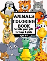 Animals coloring book for kids great gift for boys & girls, ages 2-5: Fun Coloring Books for Toddlers & Kids Ages 2, 3, 4 & 5 - Activity Book Teaches B08WJTJZNY Book Cover