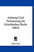 Achtung Und Verbannung Im Griechischen Recht (1903) 1161011323 Book Cover