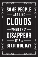 Some people are like clouds when they disappear it's a beautiful day: Funny Sarcastic Office Gag Gifts For Coworkers Birthday, Christmas Holiday Gift, blank lined beautiful wide rule paper 6" X 9" 119 1691036358 Book Cover