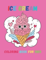 Ice Cream Coloring Book for Kids: Kids coloring book for Ice cream Lovers B097DG4RRD Book Cover
