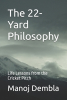 The 22-Yard Philosophy: Life Lessons from the Cricket Pitch B0FDR6SQ4M Book Cover