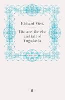 Tito and the Rise and Fall of Yugoslavia 0786703326 Book Cover