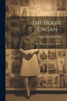 The House Organ--: How To Make It Produce Results... 1021850896 Book Cover