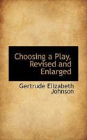 Choosing a Play, Revised and Enlarged; Suggestions and Bibliography for the Director of Amateur Dramatics 1436804701 Book Cover