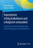 Exportpreise richtig kalkulieren und erfolgreich verhandeln: Kalkulatorische Rahmenbedingungen für die Festlegung von Auslandspreisen 365808443X Book Cover