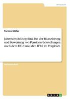 Jahresabschlusspolitik bei der Bilanzierung und Bewertung von Pensionsr�ckstellungen nach dem HGB und den IFRS im Vergleich 3668167389 Book Cover