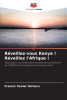 Réveillez-vous Kenya ! Réveillez l'Afrique !: Valorisation culturelle dans le cadre des conventions de l'UNESCO sur le patrimoine humain vivant 6205817217 Book Cover