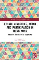 Ethnic Minorities, Media and Participation in Hong Kong: Creative and Tactical Belonging 0367439204 Book Cover