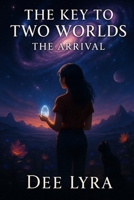 The Key to two worlds: The Arrival B0FHGKKV47 Book Cover