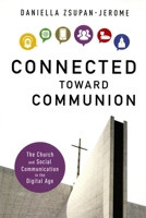 Connected Toward Communion: The Church and Social Communication in the Digital Age 0814682200 Book Cover