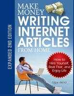 Make Money Writing Internet Articles From Home: How to Hire Yourself, Beat Fear, and Enjoy Life 1096634864 Book Cover