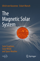 The Magnetic Solar System: Solar Eruptions, Solar Winds and Space Weather (Astronomy and Planetary Sciences) 3662705680 Book Cover
