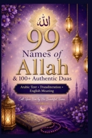 99 Names of Allah & 100+ Authentic Duas: Arabic Text, Transliteration & English Meaning | Daily Islamic Supplications for Peace, Healing, Protection & Spiritual Growth For Women B0H25SCVY3 Book Cover