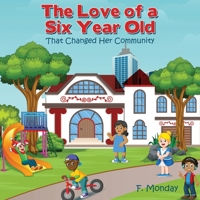 The Love of a Six Year Old: That Changed Her Community 1632214814 Book Cover
