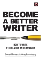 Become a Better Writer: How to Write With Clarity and Simplicity 1928466168 Book Cover