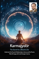 Karmajyotir: The Secret to a Blissful Life: Understand the Powerful Relationships in Karma and the Planets. Make life happy with small changes in karma. B0CTFH4HGY Book Cover