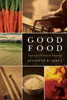 Good Food: Grounded Practical Theology 1602589852 Book Cover