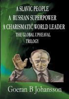 A Slavic People a Russian Superpower a Charismatic World Leader the Global Upheaval Trilogy 9175691078 Book Cover