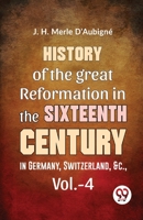 History Of The great Reformation In The Sixteenth Century in Germany, Switzerland, &c.,vol.-4 9358715391 Book Cover