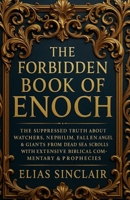 The Forbidden Book of Enoch: Historical Jewish Apocrypha—The Suppressed Truth About Watchers, Nephilim, Fallen Angels & Giants from Dead Sea Scrolls with Extensive Biblical Commentary & Prophecies B0FVX4D3NR Book Cover