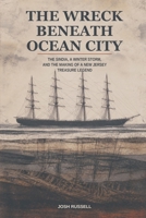 The Wreck Beneath Ocean City: The Sindia, a Winter Storm, and the Making of a New Jersey Treasure Legend B0HFFTK7C5 Book Cover