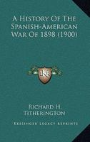A History of the Spanish-American war of 1898 101584247X Book Cover