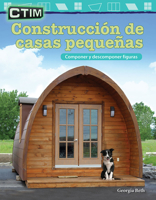 Ctim: Construccin de Casas Pequeas: Componer Y Descomponer Figuras (Stem: Building Tiny Houses: Compose and Decompose Shapes) (Spanish Version) (Grade 2) 1425828752 Book Cover