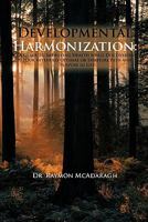 Developmental Harmonization: A Guide to Improving Health While Discovering Your Intended Optimal or Spiritual Path and Purpose in Life 1456767178 Book Cover