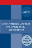 Constitutional Grounds for Presidential Impeachment: Report by the Staff of the Nixon Impeachment Inquiry 1646791444 Book Cover