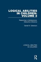 Logical Abilities in Children: Volume 3: Reasoning in Adolescence: Deductive Inference 1138087173 Book Cover