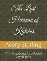 The Lost Horizon of Kaldris: A Thrilling Quest for a Fabled City of Time B0FMKDMGKB Book Cover