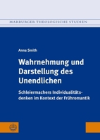 Wahrnehmung und Darstellung des Unendlichen : Schleiermachers Individualitatsdenken Im Kontext der Fruhromantik 3374077994 Book Cover