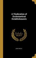 A Vindication of Ecclesiastical Establishments 0469634723 Book Cover