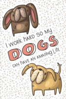 I Work Hard So My Dogs Can Have an Amazing Life: Lined journal notebook with funny quote for hard working women and dog lovers 1677974818 Book Cover